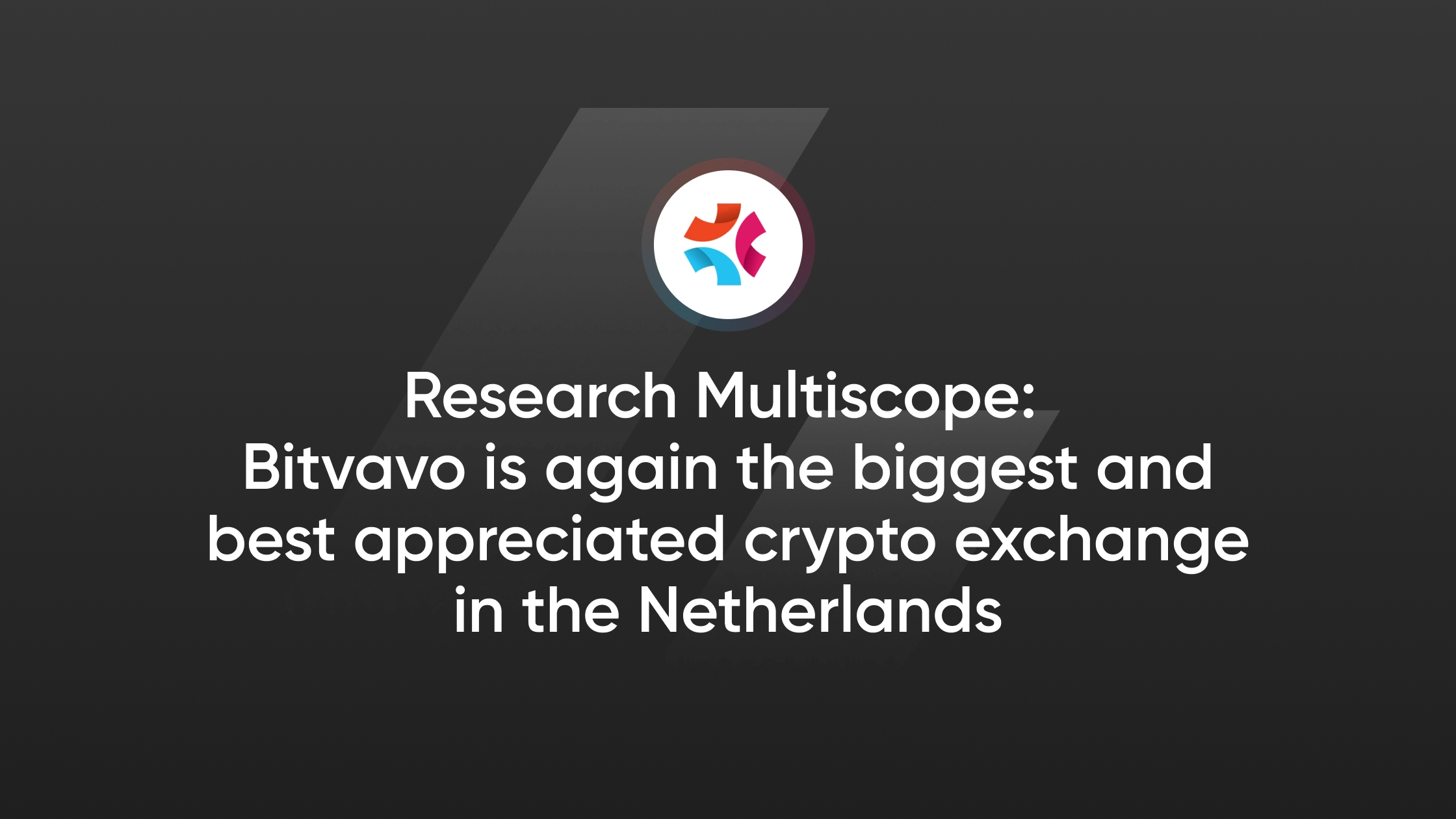 Onderzoek van Multiscope: Bitvavo opnieuw grootste en best gewaardeerde  crypto exchange van Nederland | Bitvavo.com