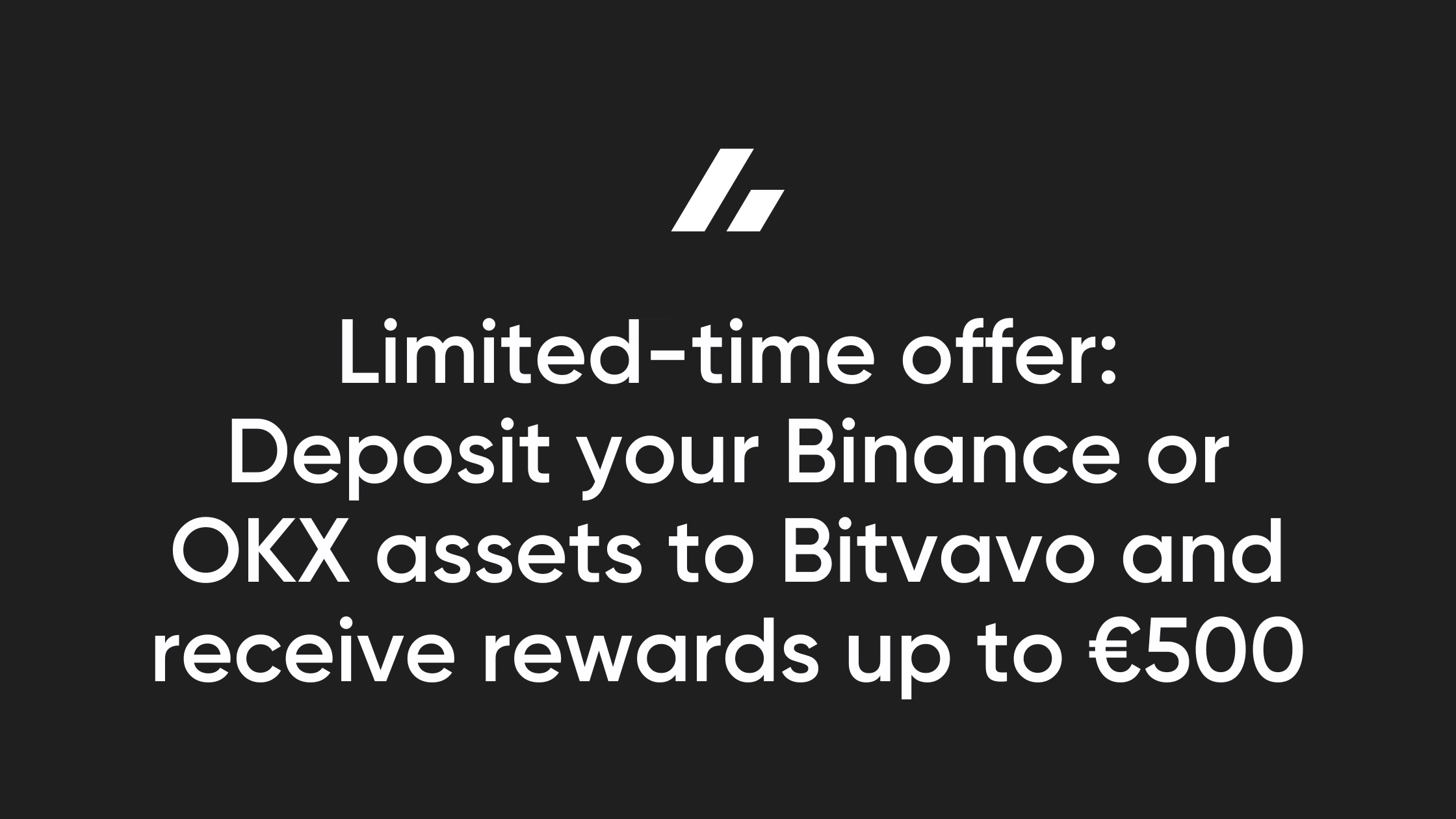 Limited-time offer: Deposit your Binance or OKX assets to Bitvavo and  receive rewards up to €500 | Bitvavo.com