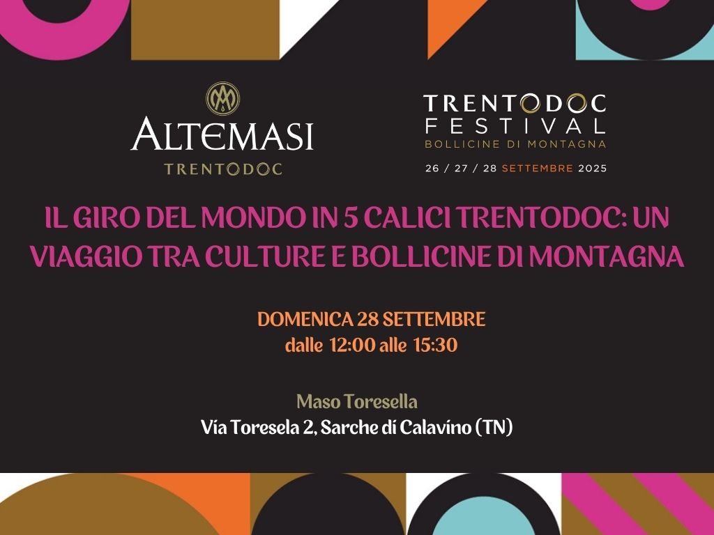 TRENTODOC FESTIVAL 2025 - IL GIRO DEL MONDO IN CINQUE CALICI ALTEMASI: UN VIAGGIO TRA CULTURE E BOLLICINE DI MONTAGNA