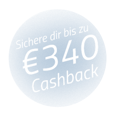 Sicher dir bis zu €340 Cashback