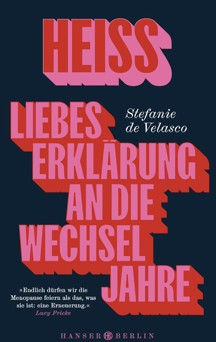 Artikelbild Heiss - Liebeserklärung an die Wechseljahre von Stefanie de Velasco