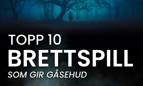 Topp ti brettspill som gir gåsehud