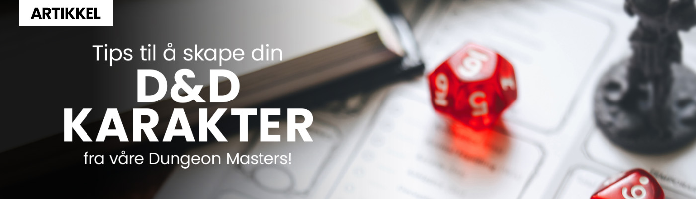 Tips til å skape din D&D karakter - fra Outlands helt egen Dungeon Master!